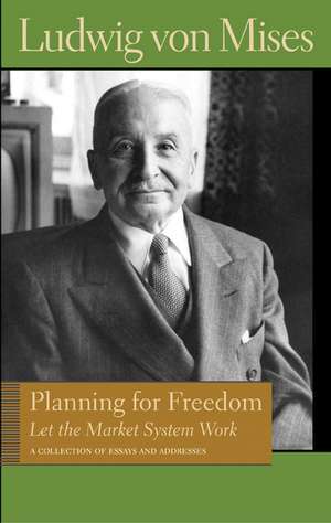 PLANNING FOR FREEDOM: LET THE MARKET SYSTEM WORK de Ludwig Von Mises