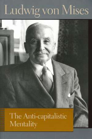 ANTI-CAPITALISTIC MENTALITY, THE de Ludwig Von Mises