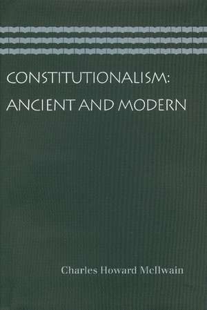 CONSTITUTIONALISM: ANCIENT AND MODERN de CHARLES HOWARD MCILWAIN