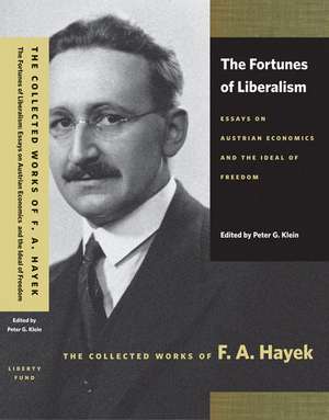 FORTUNES OF LIBERALISM, THE: ESSAYS ON AUSTRIAN ECONOMICS AND THE IDEAL OF FREEDOM de F A HAYEK