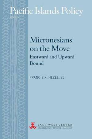 Micronesians on the Move: Eastward and Upward Bound de Francis X. Hezel