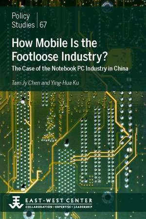 How Mobile Is the Footloose Industry? the Case of the Notebook PC Industry in China de Tain-Jy Chen