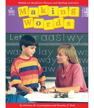 Making Words: Multilevel, Hands-On, Developmentally Appropriate Spelling and Phonics Activities de Patricia M. Cunningham