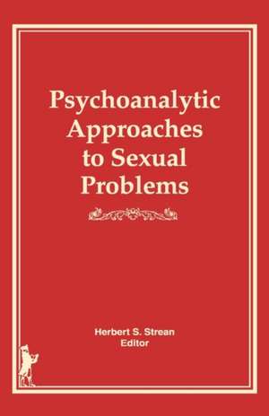 Psychoanalytic Approaches to Sexual Problems de Herbert S. Strean