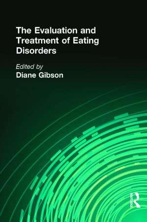 The Evaluation and Treatment of Eating Disorders de Diane Gibson