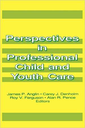 Perspectives in Professional Child and Youth Care de James P. Anglin