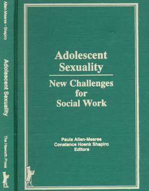 Adolescent Sexuality: New Challenges for Social Work de Constance H Shapiro