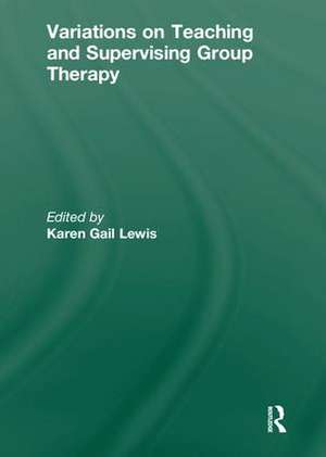 Variations on Teaching and Supervising Group Therapy de Karen Gail Lewis