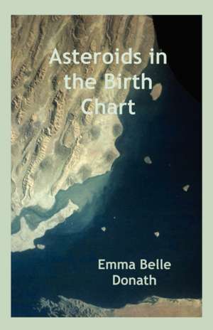 Asteroids in the Birth Chart de Emma Belle Donath