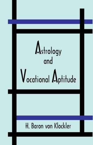 Astrology and Vocational Aptitude de H. Von Klockler