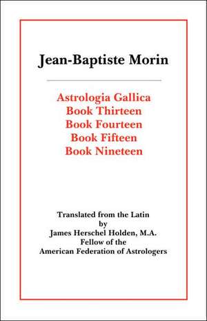 Astrologia Gallica Books 13, 14, 15, 19 de Jean Baptiste Morin