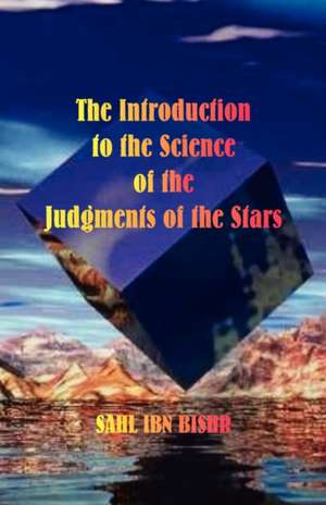 The Introduction to the Science of the Judgments of the Stars de Sahl Ibn Bishr