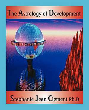 The Astrology of Development de Stephanie Jean Clement