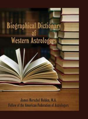 Biographical Dictionary of Western Astrologers de James Herschel Holden