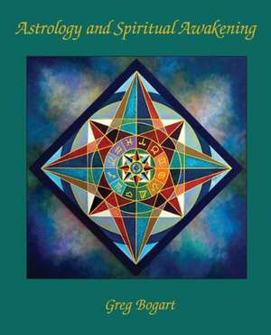 Astrology and Spiritual Awakening de Greg Bogart