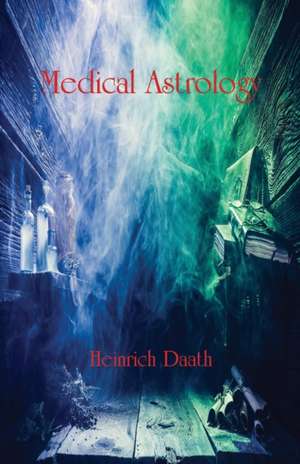 Medical Astrology de Heinrich Daath