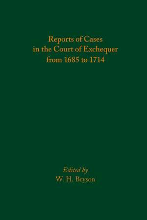 Reports of Cases in the Court of Exchequer from 1685 to 1714 de W. H. Bryson