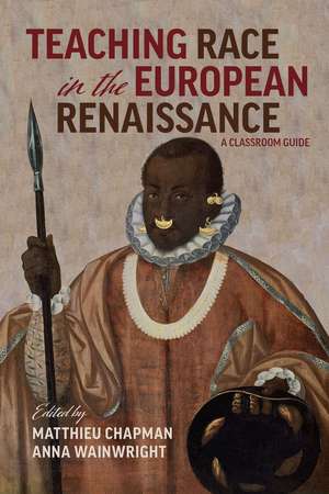 Teaching Race in the European Renaissance: A Classroom Guide: A Classroom Guide de Anna Wainwright