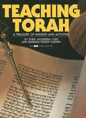 Teaching Torah: A Treasury of Insights and Activities de Sorel Goldberg Loeb