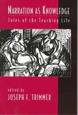 Narration as Knowledge: Tales of the Teaching Life de TRIMMER