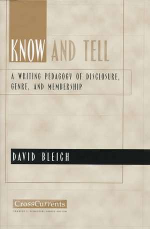 Know and Tell: A Writing Pedagogy of Disclosure, Genre, and Membership de David Bleich