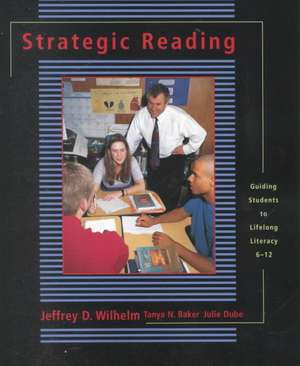 Strategic Reading: Guiding Students to Lifelong Literacy, 6-12 de Tanya N. Baker