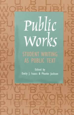 Public Works: Student Writing as Public Text de Emily J. Isaacs