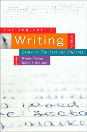 The Subject Is Writing: Essays by Teachers and Students de Wendy Bishop