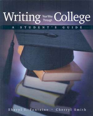 Writing Your Way Through College: A Student's Guide de Sheryl I. Fontaine