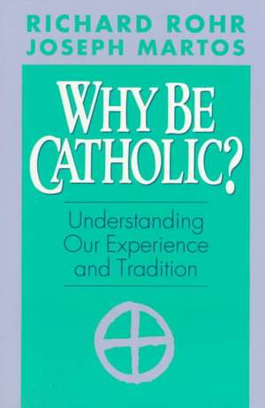 Why Be Catholic? de Richard Rohr