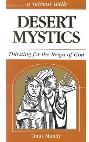 Desert Mystics: Thirsting for the Reign of God de Linus Mundy