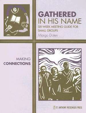 Gathered in His Name: Six-Week Meeting Guide for Small Groups de Margo Doten