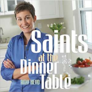 Saints at the Dinner Table de Amy Heyd