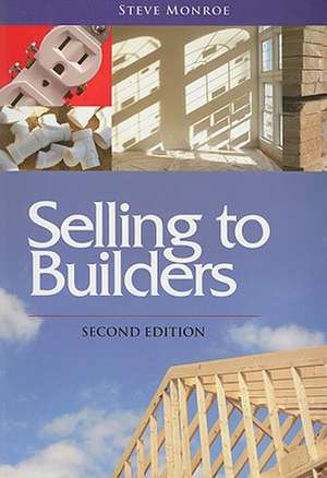 Selling to Builders [With CDROM] de Steve Monroe