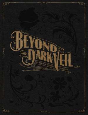 Beyond the Dark Veil: Post Mortem and Mourning Photography from the Thanatos Archive de Jacqueline Ann Bunge Barger