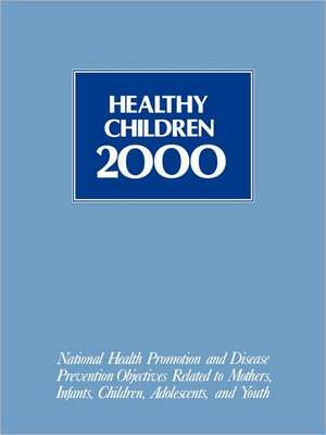 Healthy Children 2000: Nat'l Hlth Promotion & Dis Prevention Objectives de U S Dept of Health & Human Services