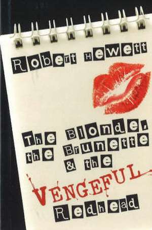 The Blonde, the Brunette and the Vengeful Redhead de Robert Hewett