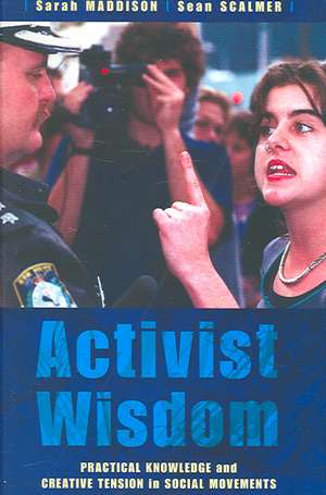 Activist Wisdom: Practical Knowledge and Creative Tension in Social Movements de Sarah Maddison