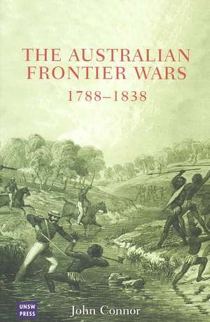 The Australian Frontier Wars: 1788-1838 de John Connor