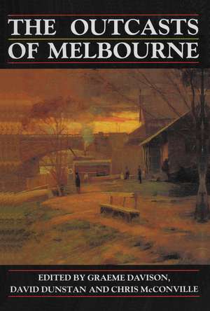 The Outcasts of Melbourne: Essays in social history de Graeme Davison