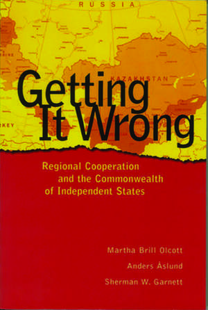 Getting It Wrong: Regional Cooperation and the Commonwealth of Independent States de Martha Brill Olcott