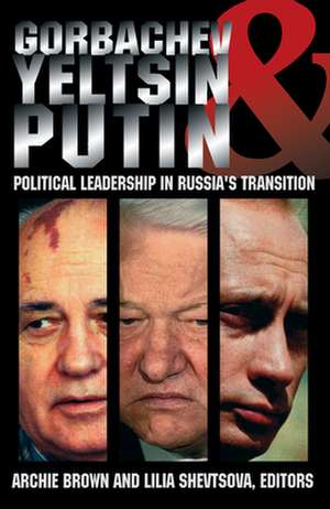 Gorbachev, Yeltsin, and Putin: Political Leadership in Russia's Transition de Archie Brown