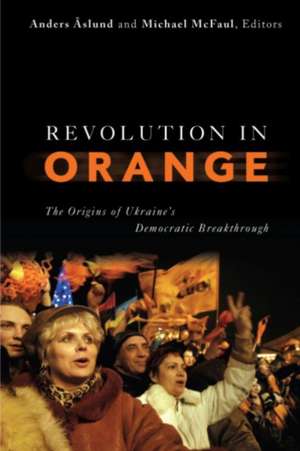 Revolution in Orange: The Origins of Ukraine's Democratic Breakthrough de Anders Aslund