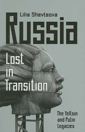 Russia: Lost in Transition: The Yeltsin and Putin Legacies de Lilia Shevtsova