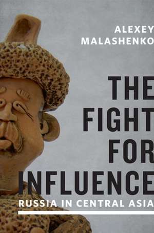 The Fight for Influence: Russia in Central Asia de Alexey Malashenko