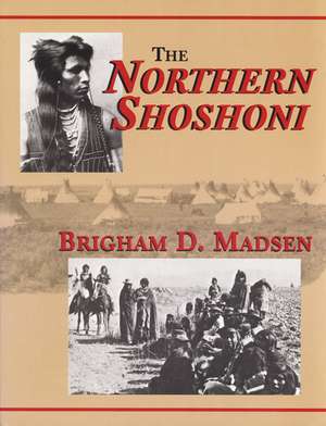 The Northern Shoshoni de Brigham D. Madsen