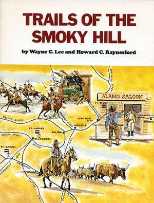 Trails of the Smoky Hill de Wayne C. Lee