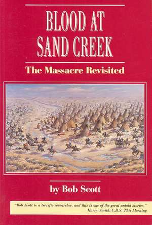 Blood at Sand Creek: The Massacre Revisited de Bob Scott