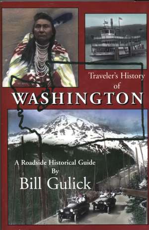 Traveler's History of Washington: A Roadside Historical Guide de Bill Gulick