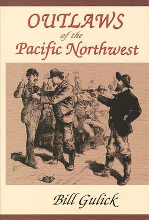 Outlaws of the Pacific Northwest de Bill Gulick